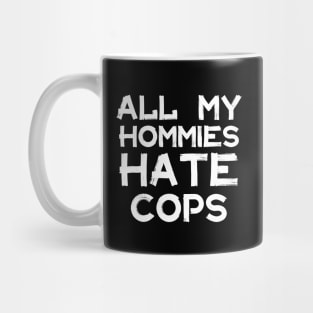 All My Homies Hate Cops Mug